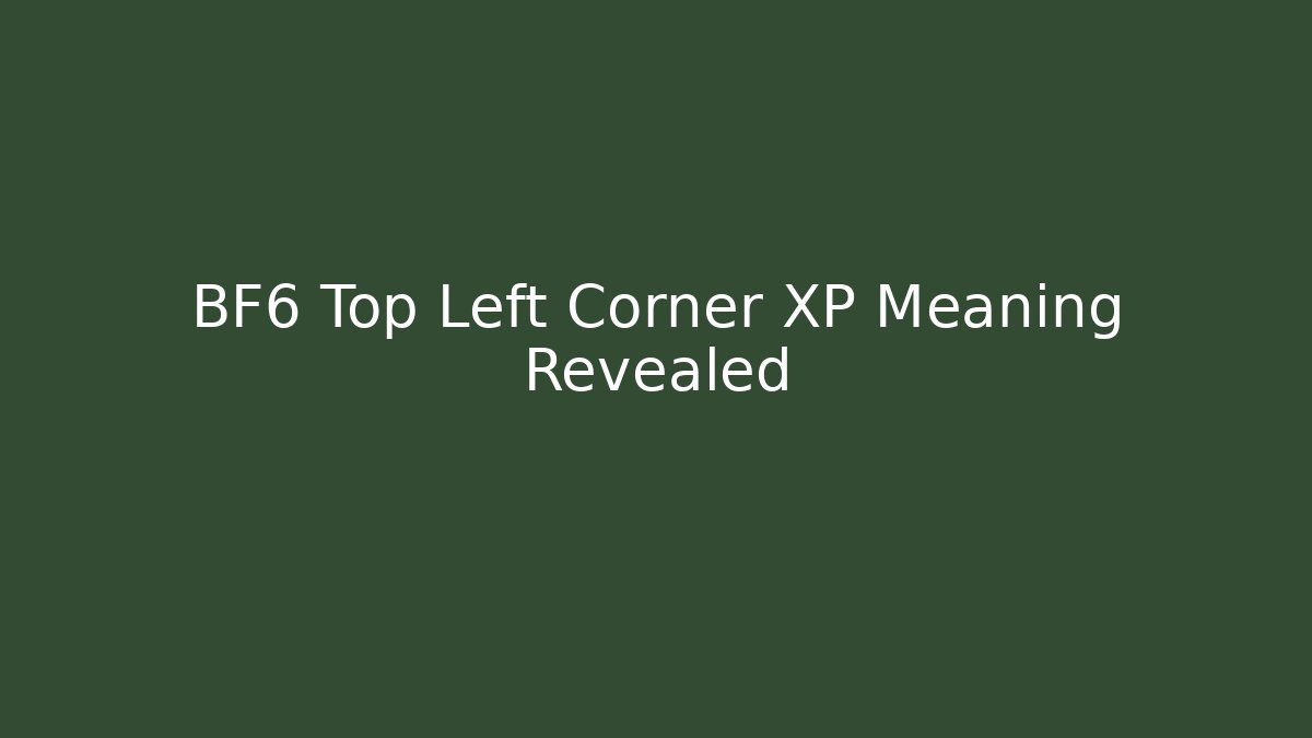 BF6 Top Left Corner XP Meaning Revealed