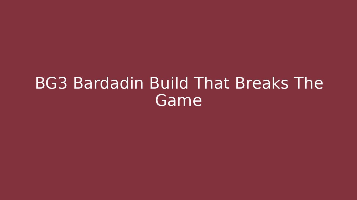 BG3 Bardadin Build That Breaks The Game - NADclinic