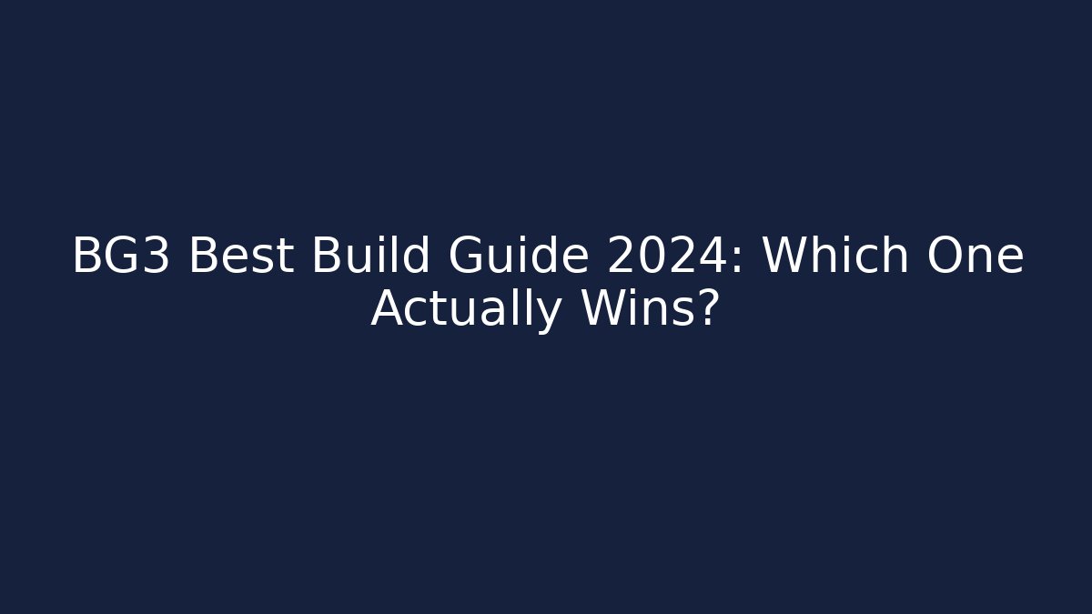 BG3 Best Build Guide 2024: Which One Actually Wins?