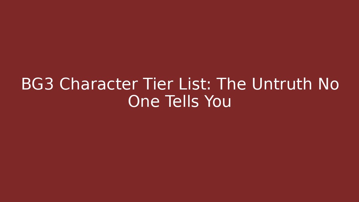 BG3 Character Tier List: The Untruth No One Tells You