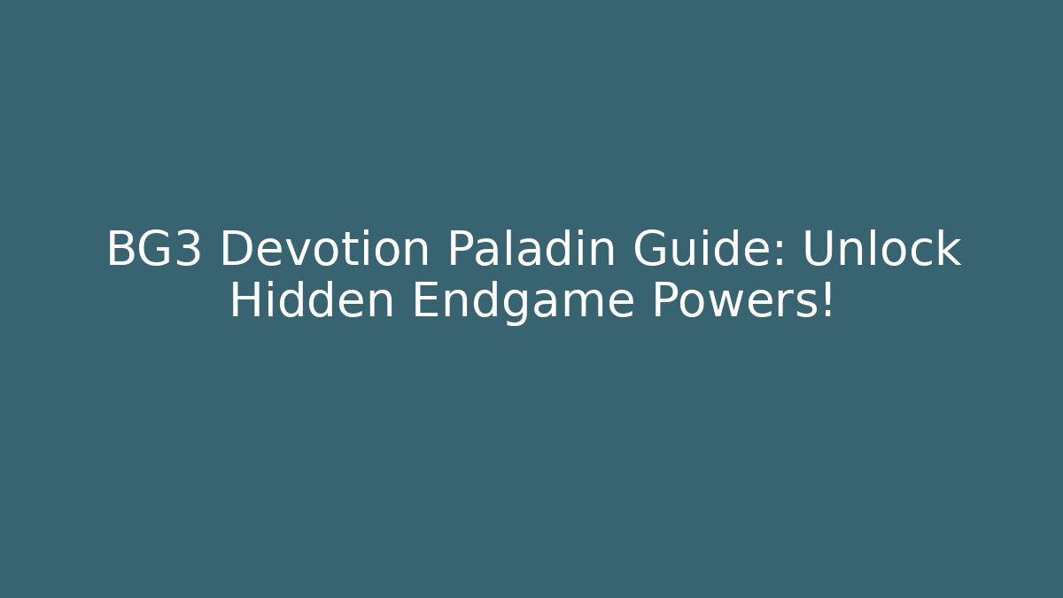 BG3 Devotion Paladin Guide: Unlock Hidden Endgame Powers! - NADclinic