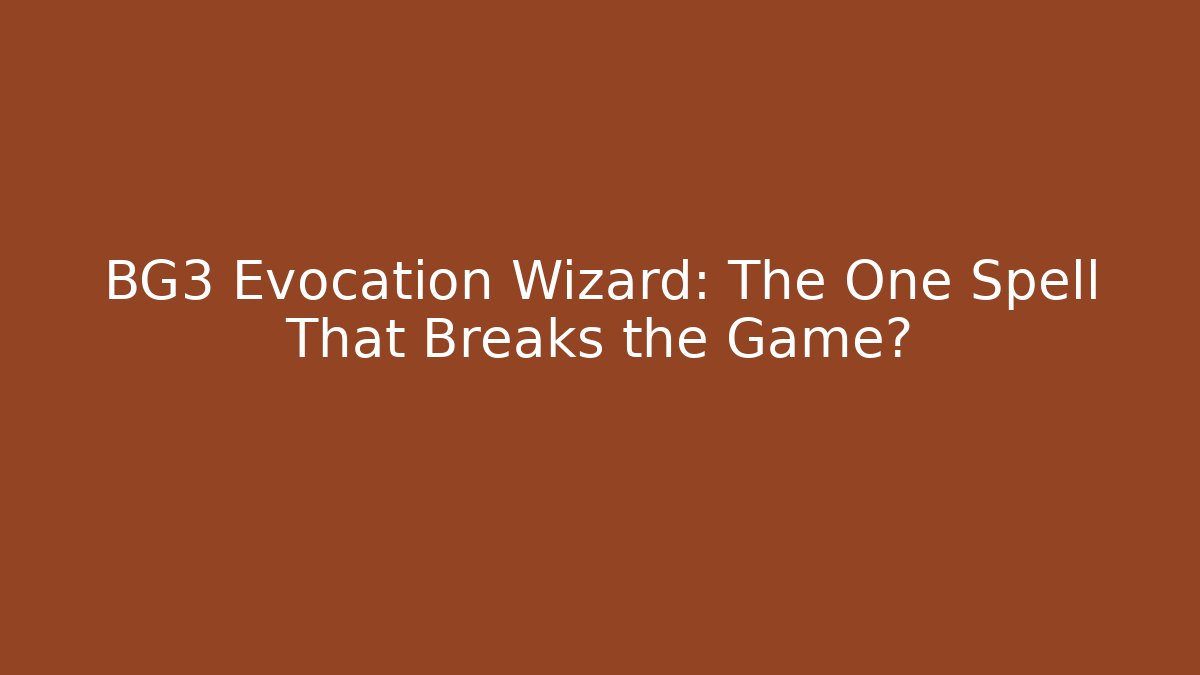 BG3 Evocation Wizard: The One Spell That Breaks the Game? - NADclinic