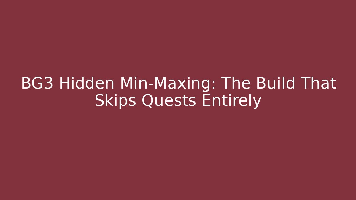 BG3 Hidden Min-Maxing: The Build That Skips Quests Entirely