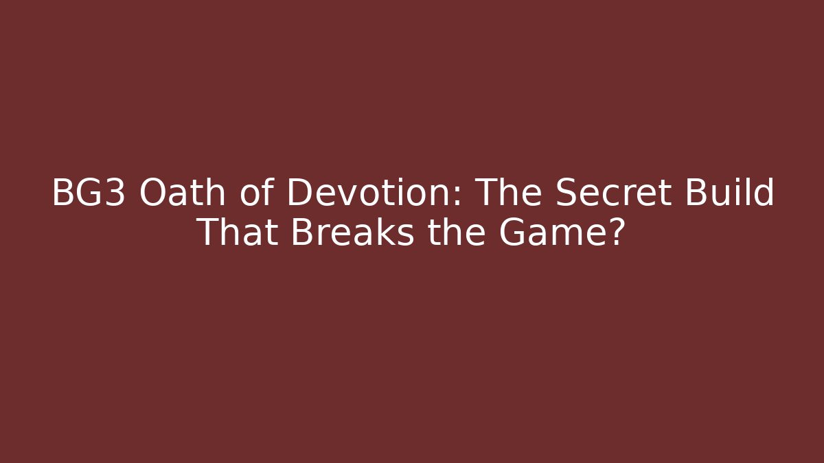 BG3 Oath of Devotion: The Secret Build That Breaks the Game? - NADclinic