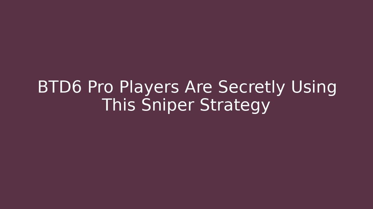 BTD6 Pro Players Are Secretly Using This Sniper Strategy