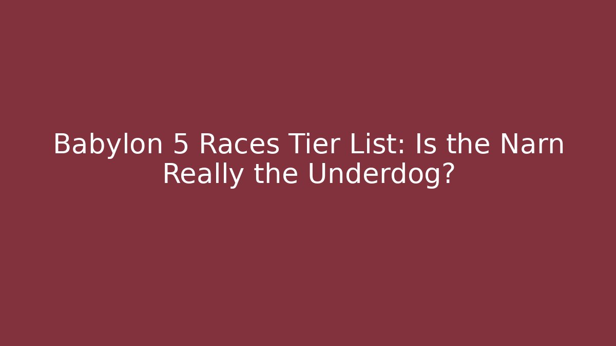 Babylon 5 Races Tier List: Is the Narn Really the Underdog?