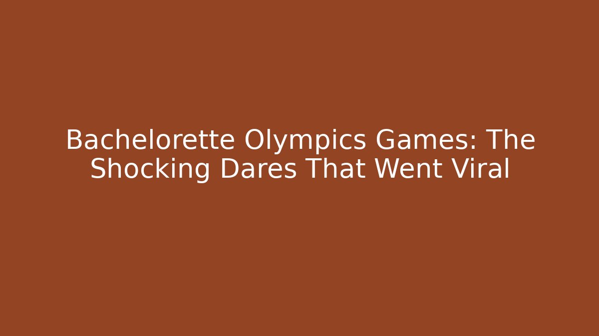 Bachelorette Olympics Games: The Shocking Dares That Went Viral