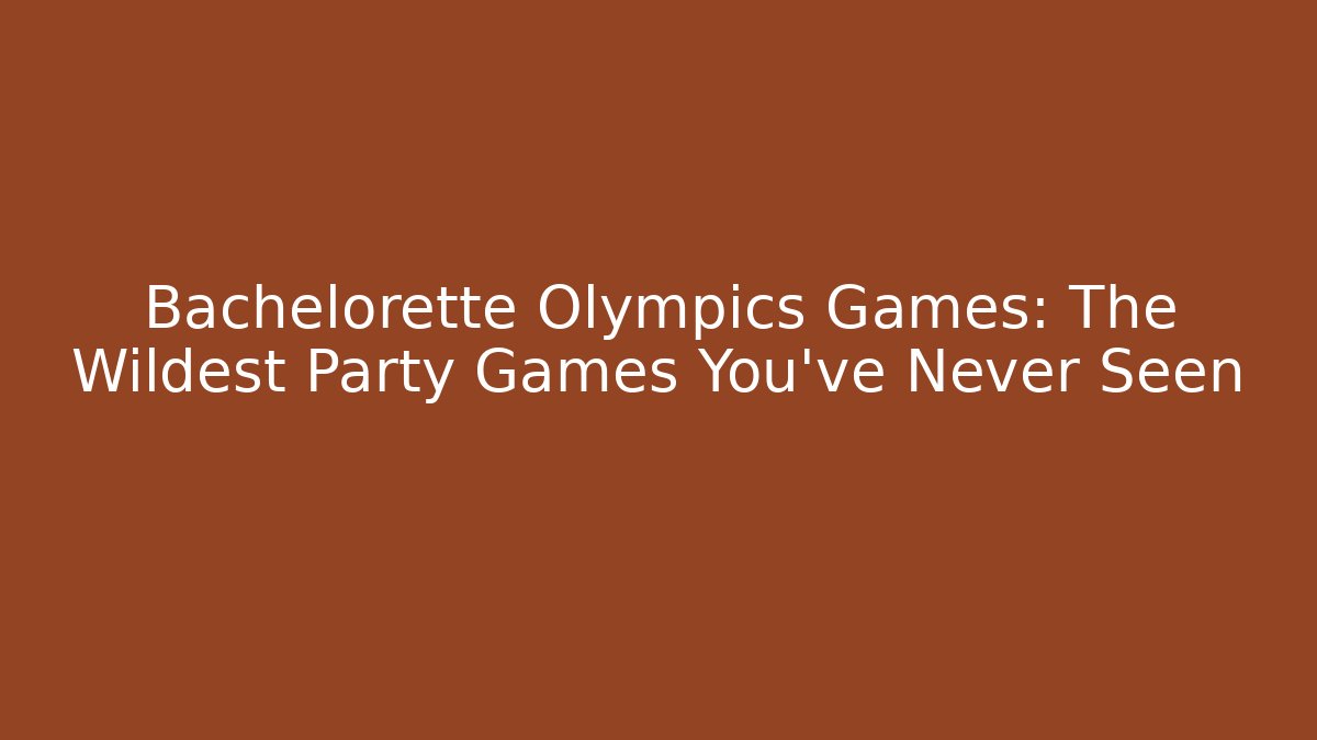 Bachelorette Olympics Games: The Wildest Party Games You've Never Seen