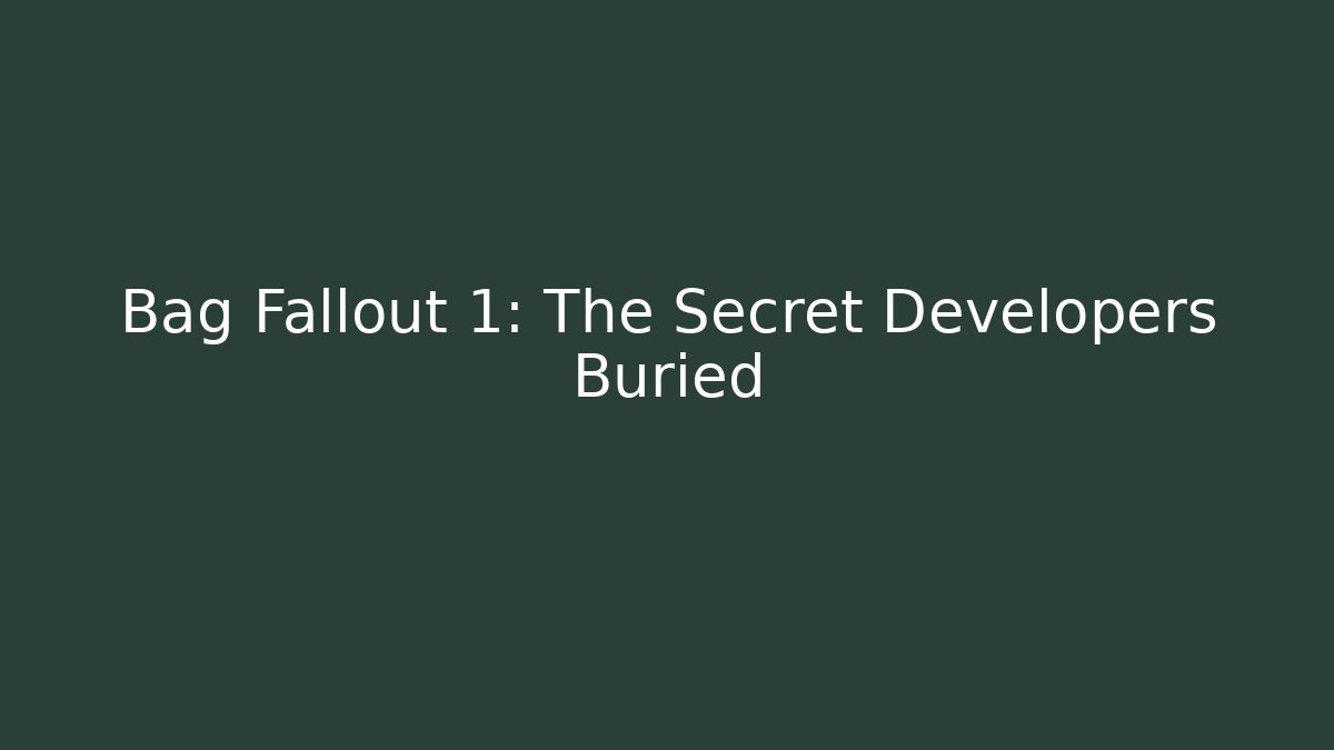 Bag Fallout 1: The Secret Developers Buried