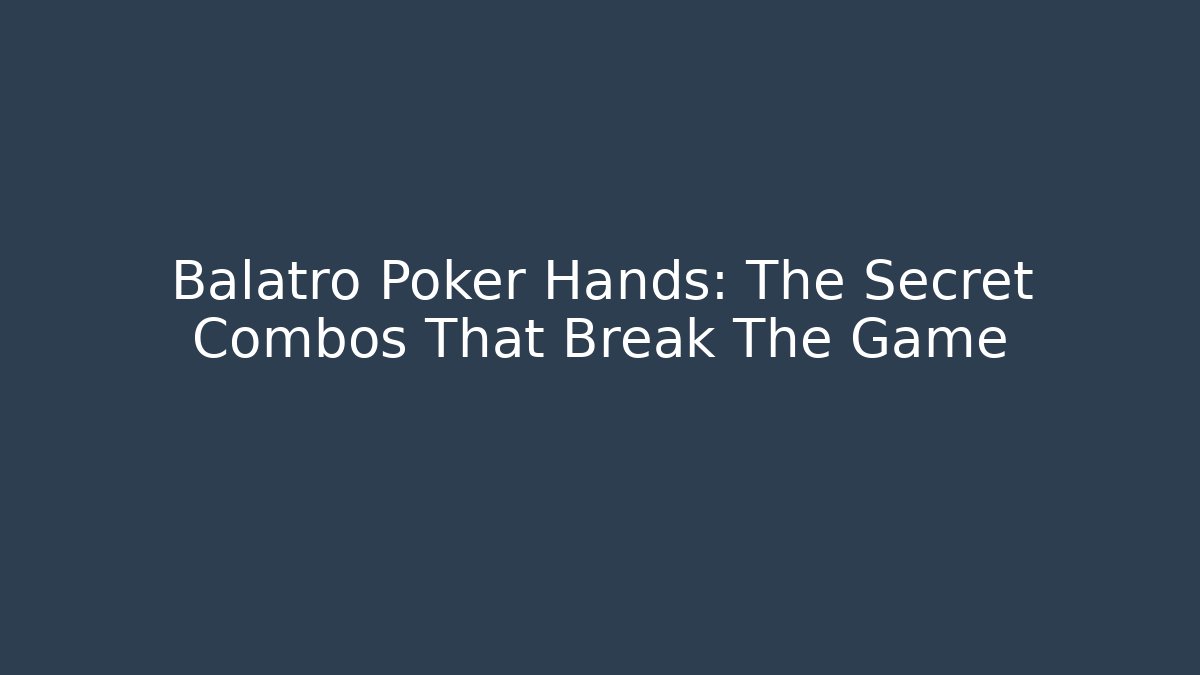 Balatro Poker Hands: The Secret Combos That Break The Game