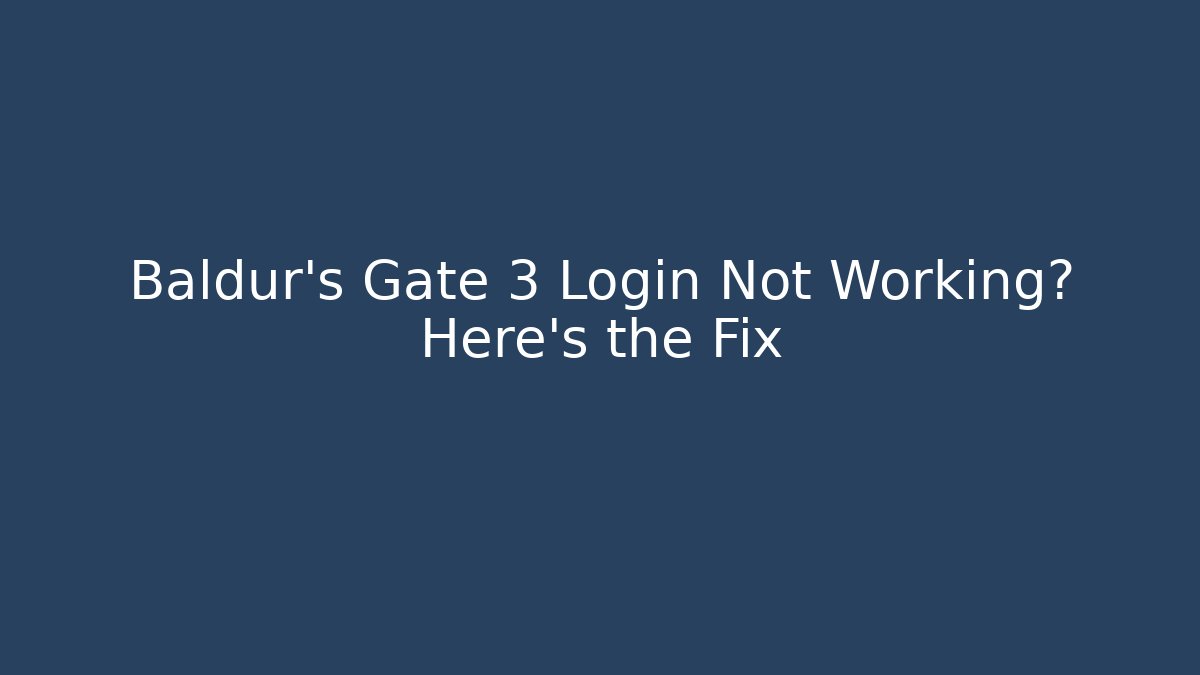 Baldur's Gate 3 Login Not Working? Here's the Fix