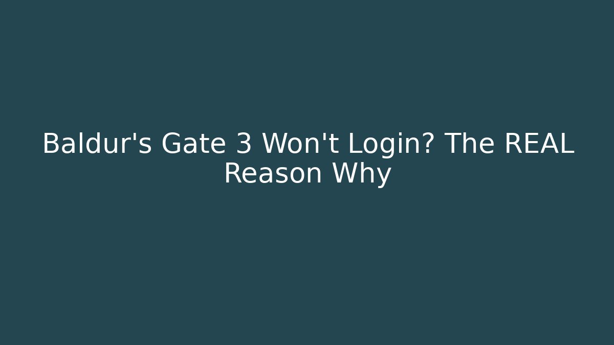 Baldur's Gate 3 Won't Login? The REAL Reason Why