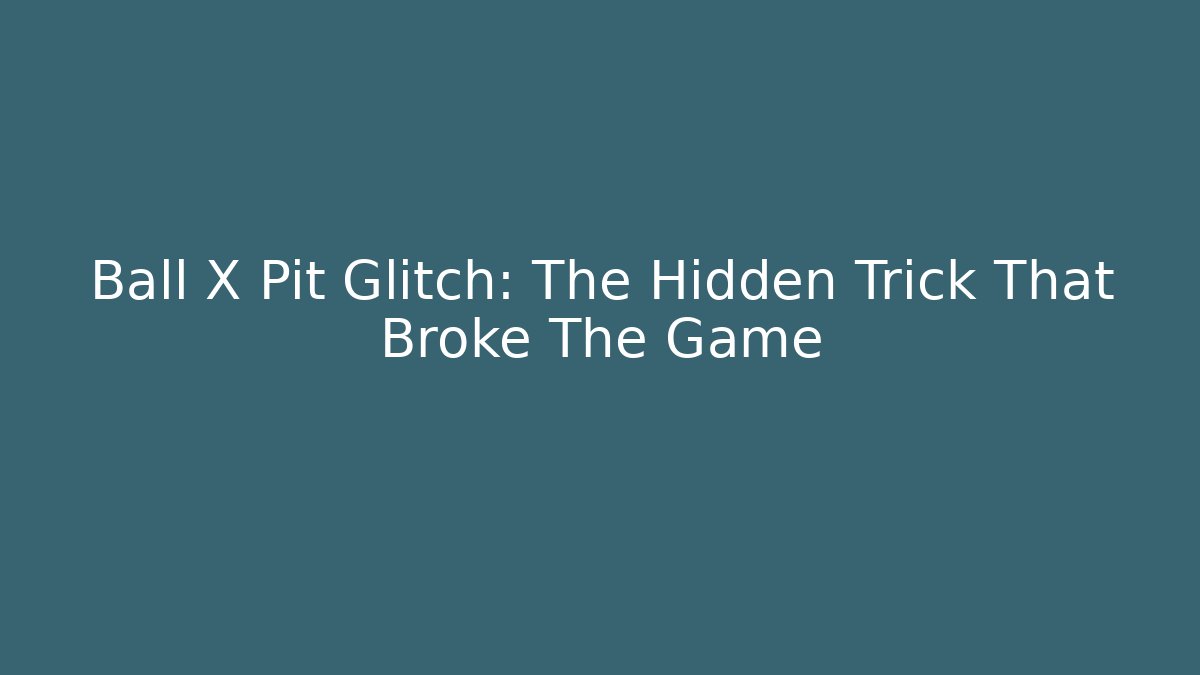 Ball X Pit Glitch: The Hidden Trick That Broke The Game
