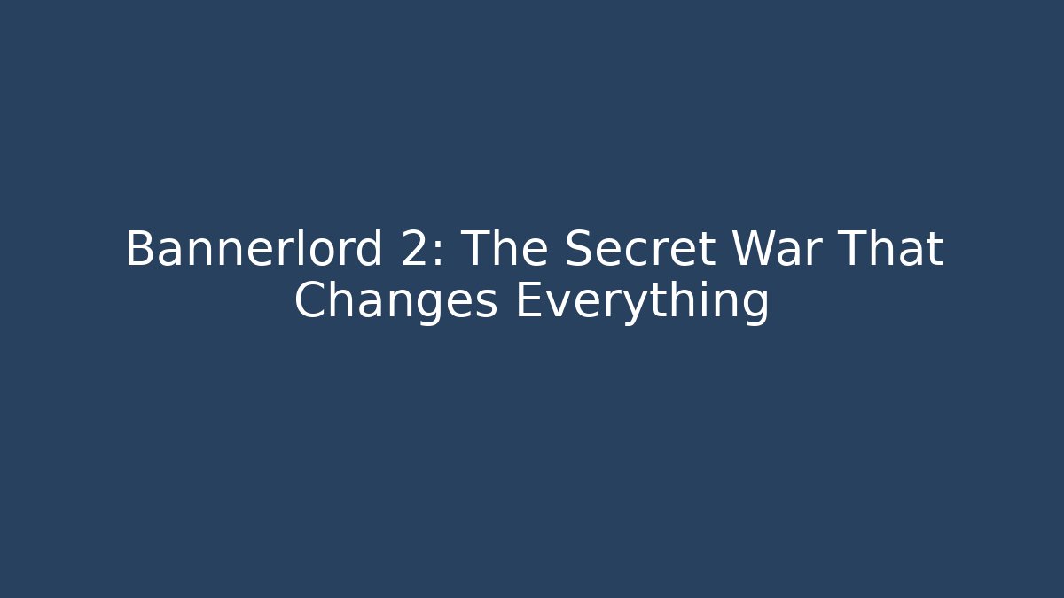 Bannerlord 2: The Secret War That Changes Everything