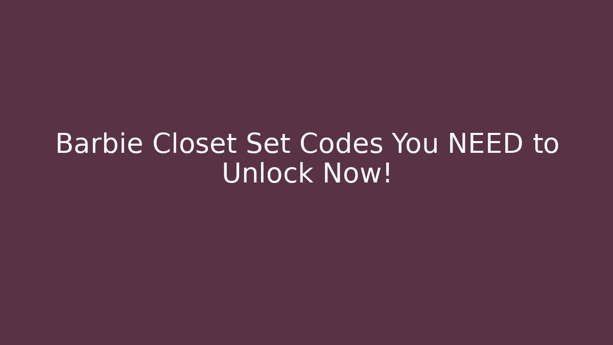 Barbie Closet Set Codes You NEED to Unlock Now! - NADclinic