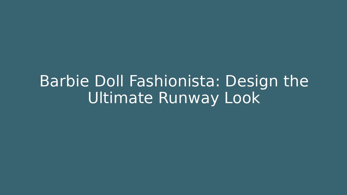 Barbie Doll Fashionista: Design the Ultimate Runway Look