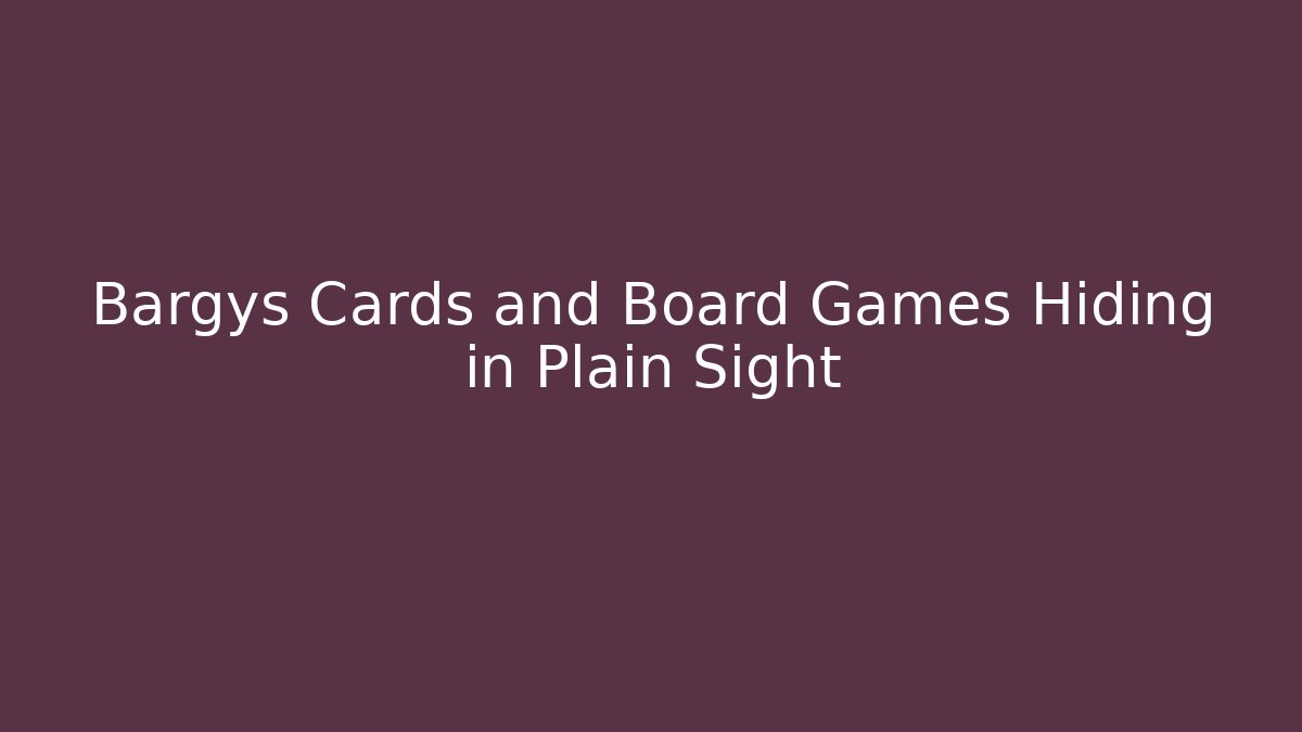 Bargys Cards and Board Games Hiding in Plain Sight
