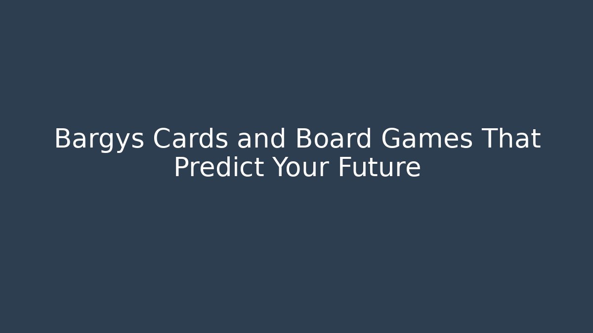 Bargys Cards and Board Games That Predict Your Future