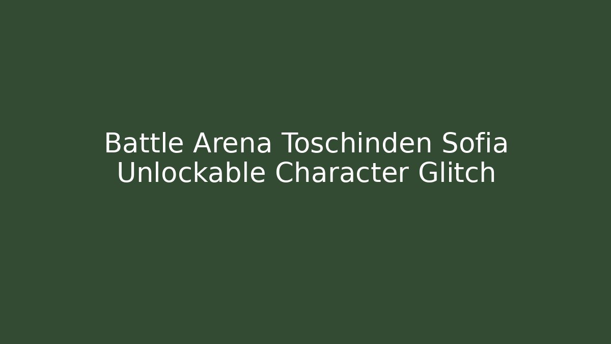 Battle Arena Toschinden Sofia Unlockable Character Glitch