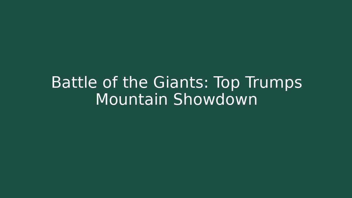 Battle of the Giants: Top Trumps Mountain Showdown