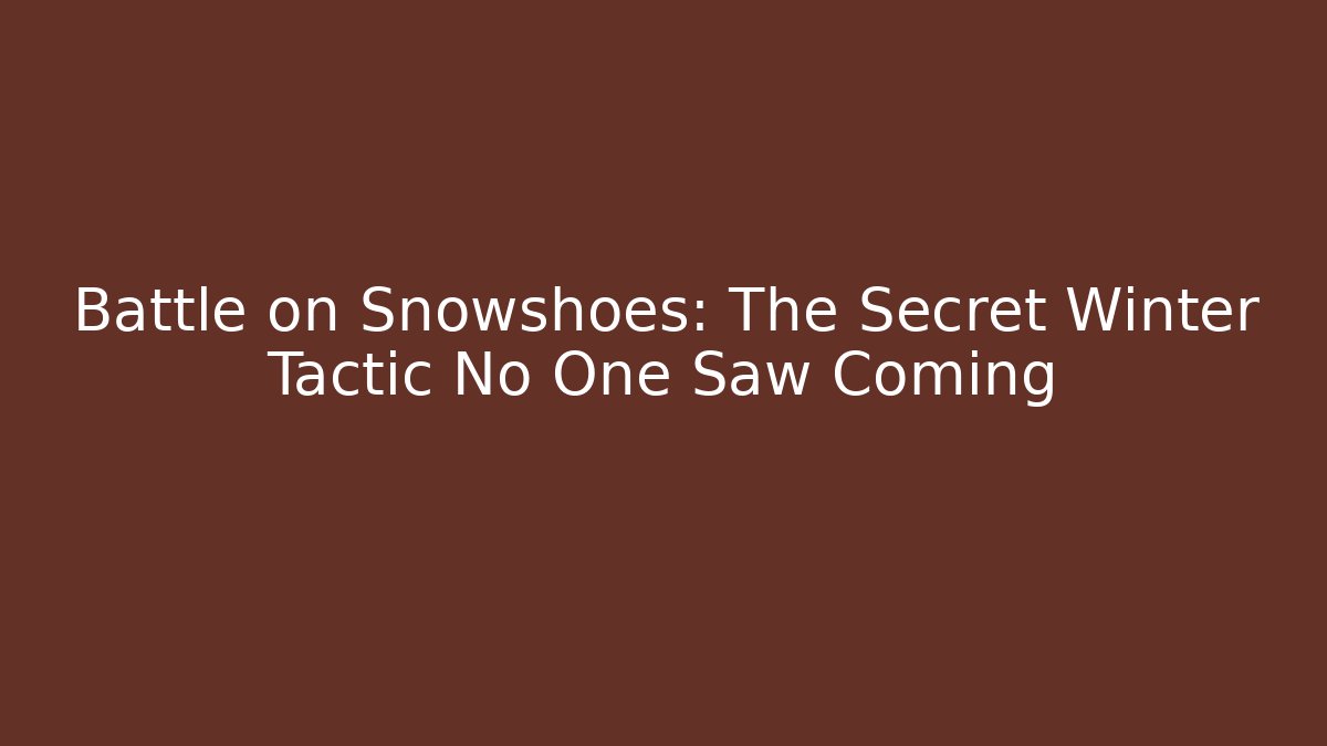 Battle on Snowshoes: The Secret Winter Tactic No One Saw Coming