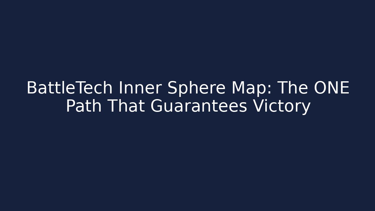 BattleTech Inner Sphere Map: The ONE Path That Guarantees Victory