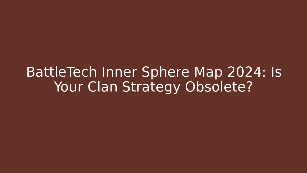 BattleTech Inner Sphere Map 2024: Is Your Clan Strategy Obsolete?