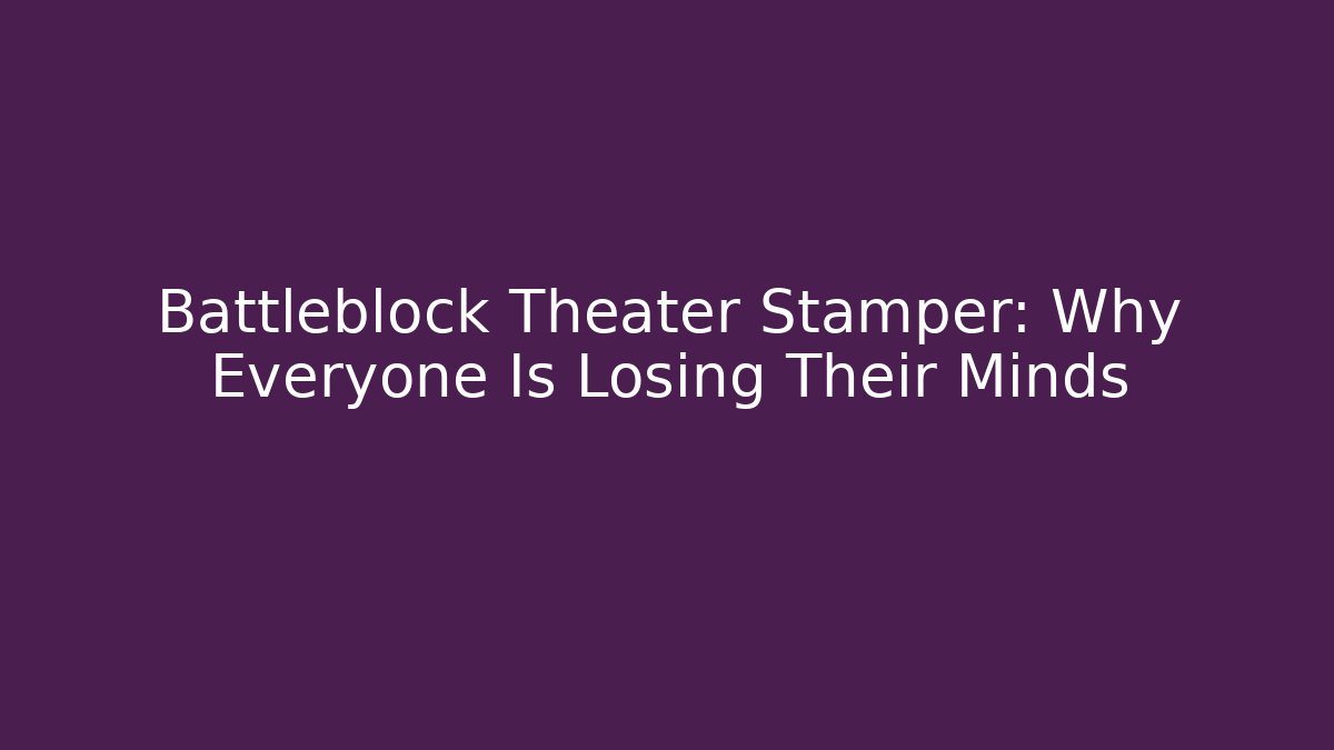 Battleblock Theater Stamper: Why Everyone Is Losing Their Minds - NADclinic
