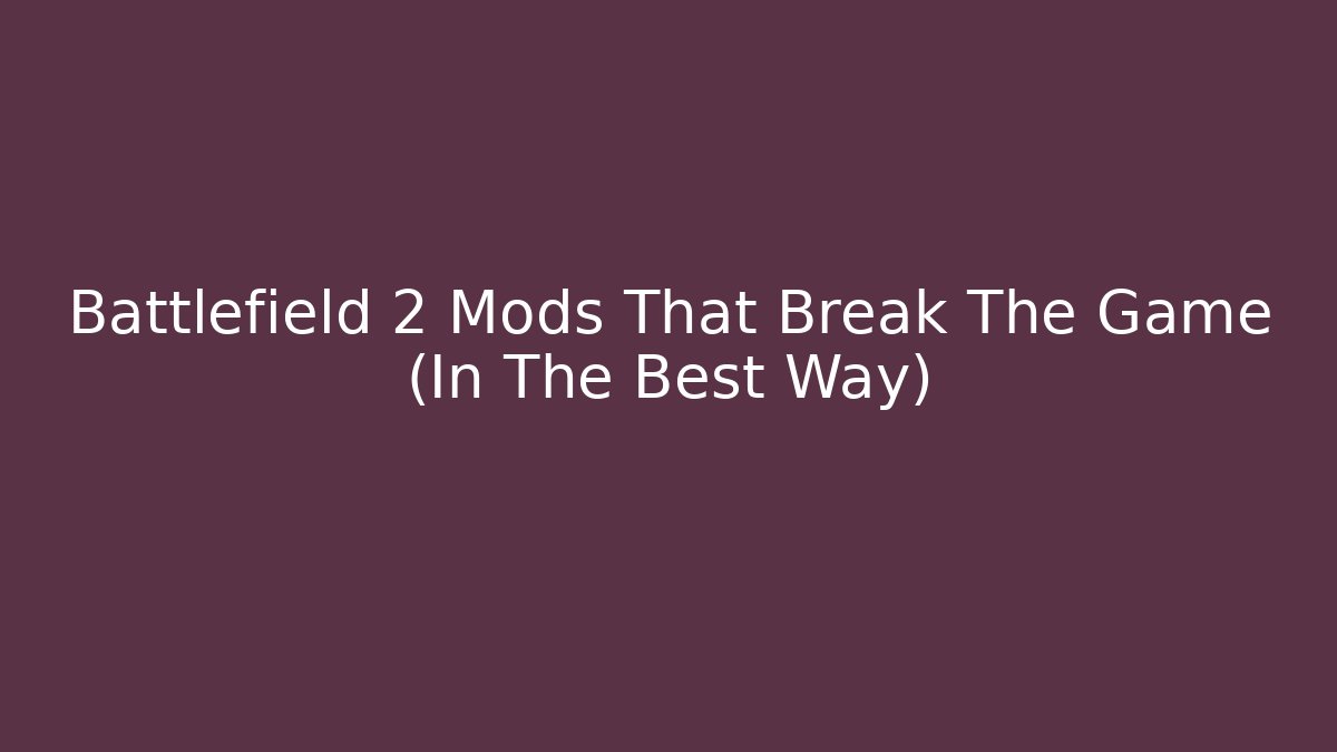Battlefield 2 Mods That Break The Game (In The Best Way)