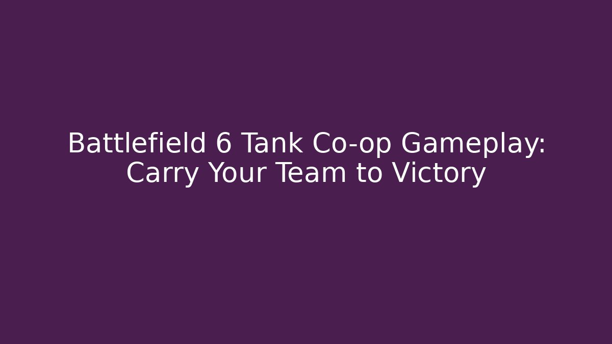 Battlefield 6 Tank Co-op Gameplay: Carry Your Team to Victory