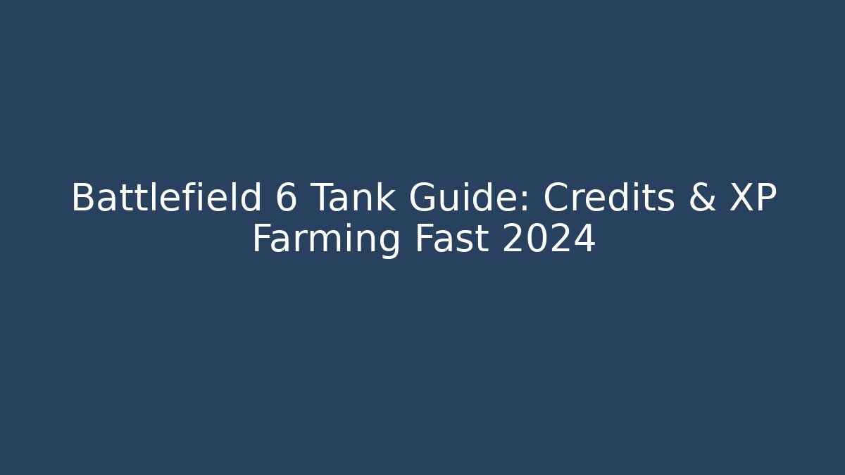 Battlefield 6 Tank Guide: Credits & XP Farming Fast 2024