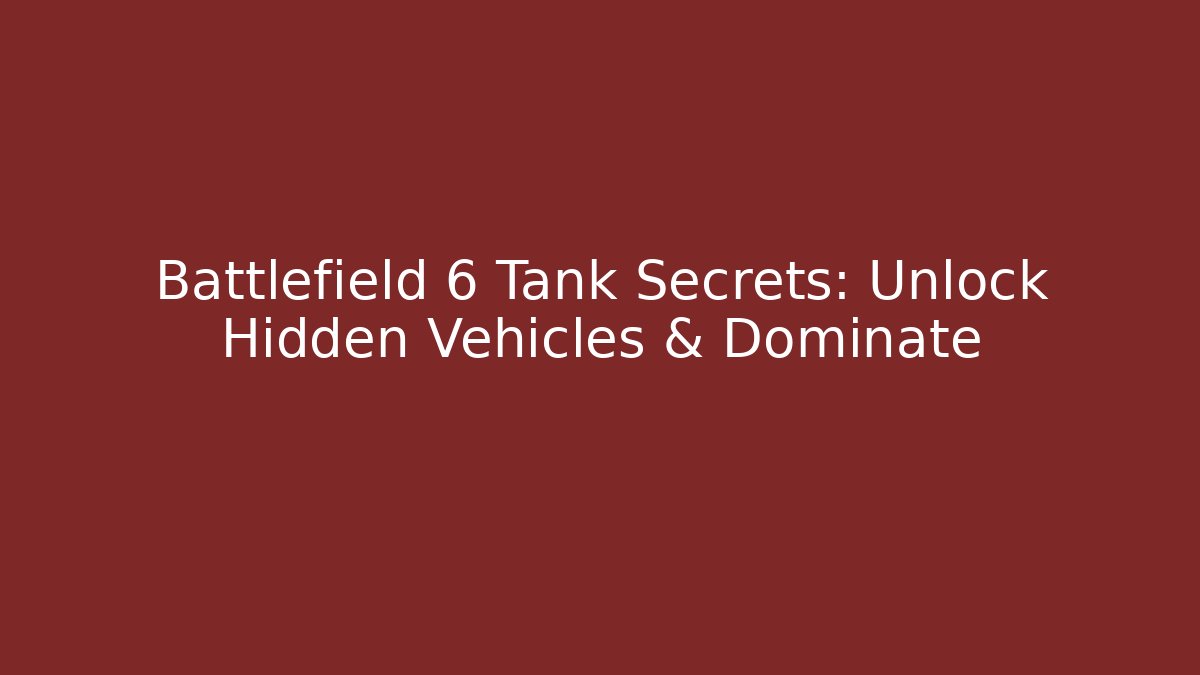 Battlefield 6 Tank Secrets: Unlock Hidden Vehicles & Dominate