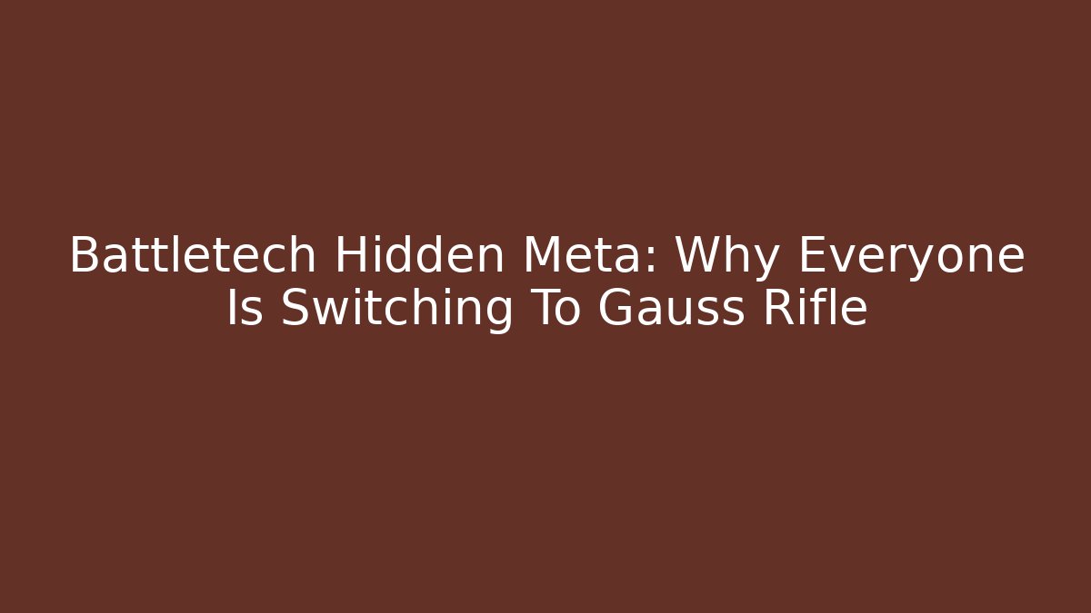 Battletech Hidden Meta: Why Everyone Is Switching To Gauss Rifle