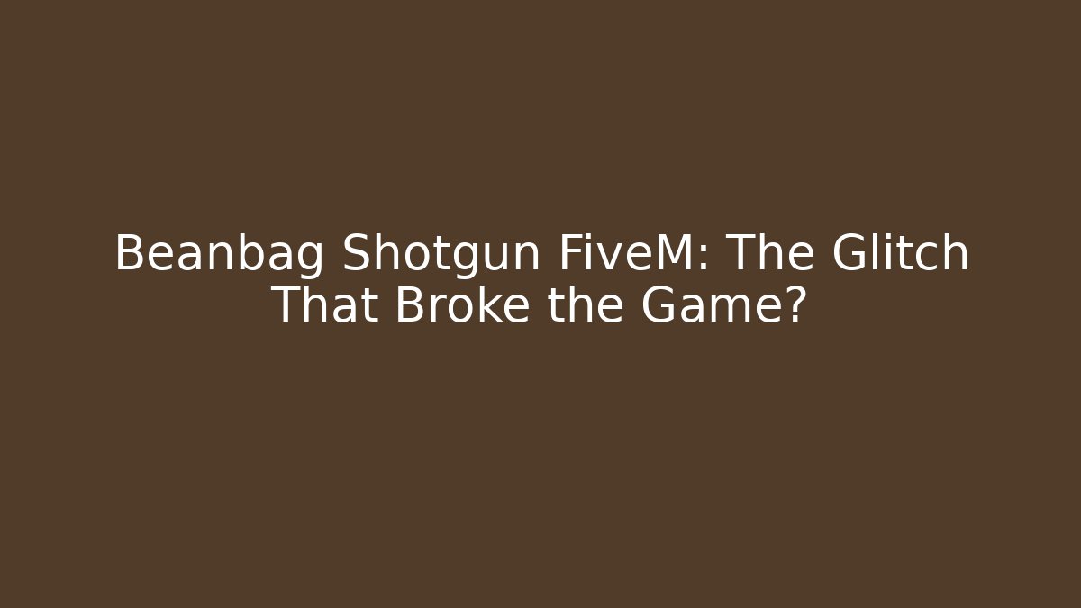 Beanbag Shotgun FiveM: The Glitch That Broke the Game?