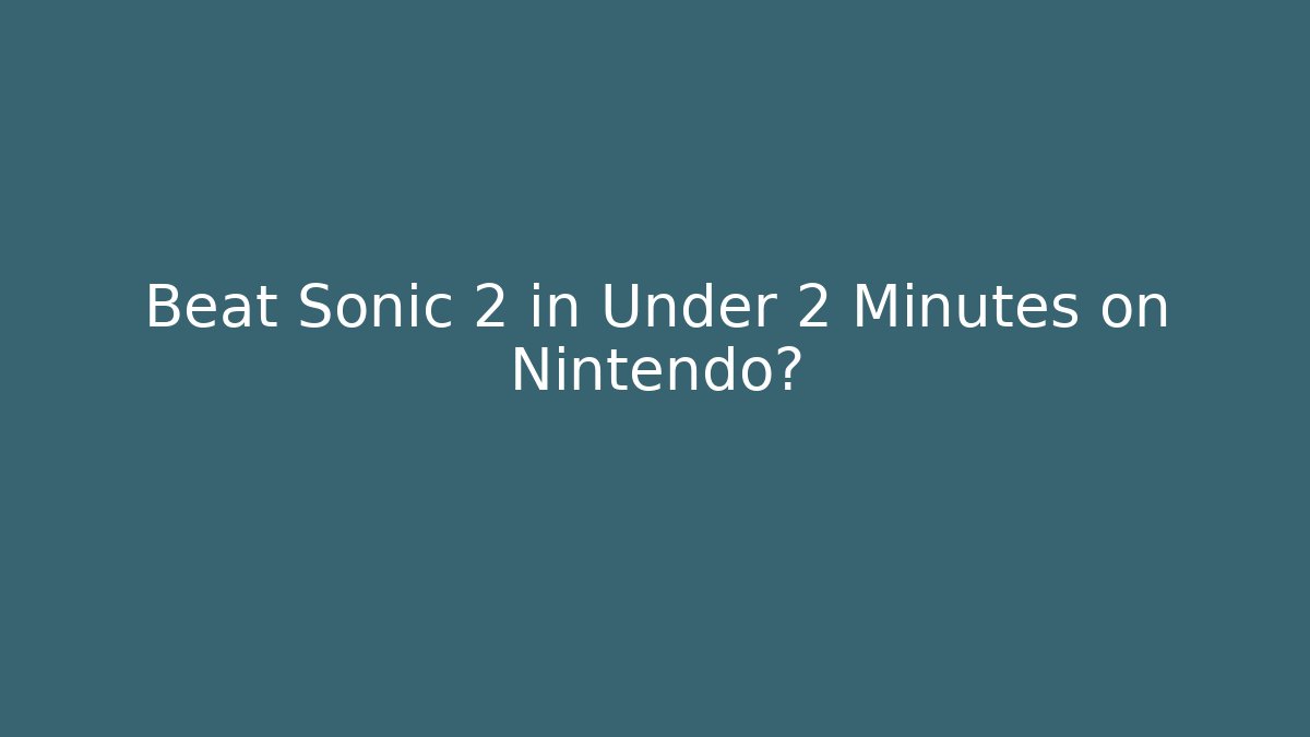 Beat Sonic 2 in Under 2 Minutes on Nintendo?
