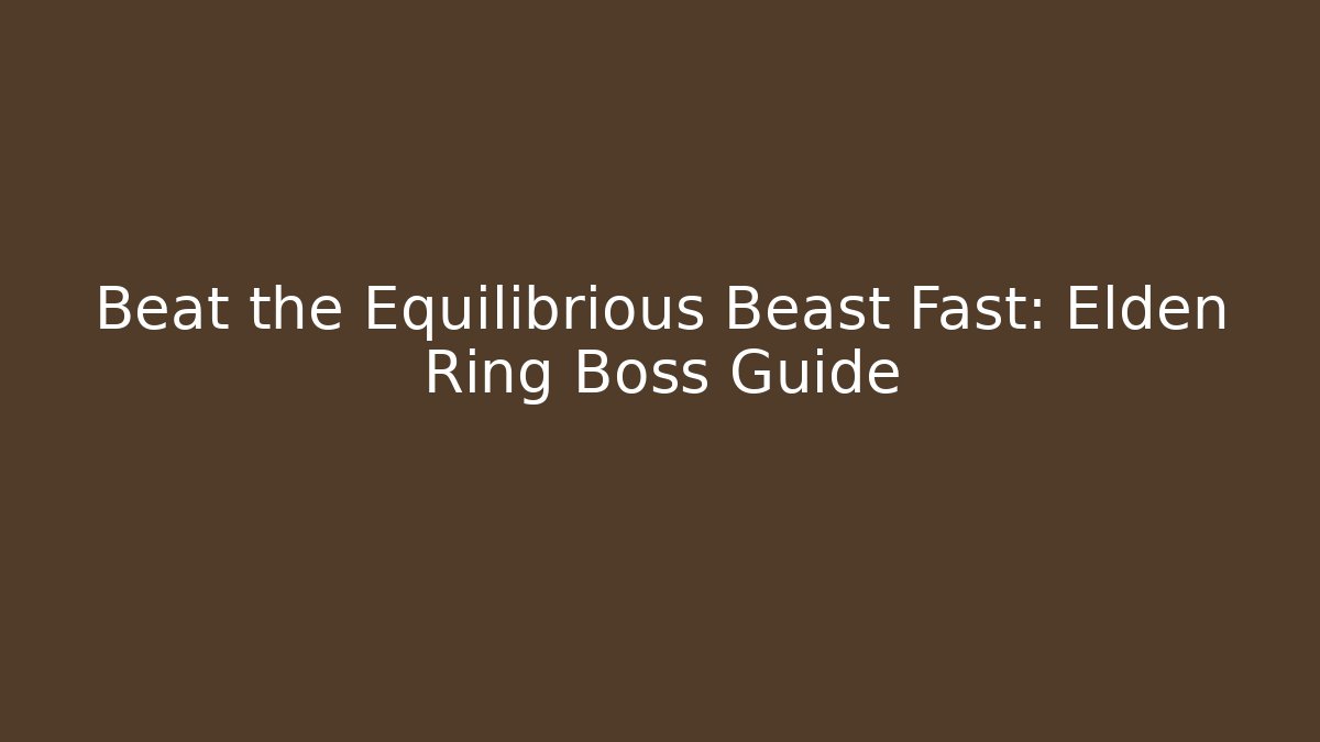 Beat the Equilibrious Beast Fast: Elden Ring Boss Guide