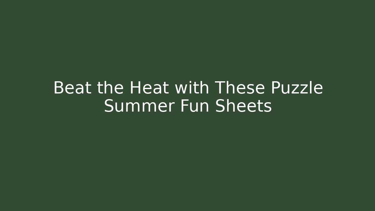 Beat the Heat with These Puzzle Summer Fun Sheets - NADclinic