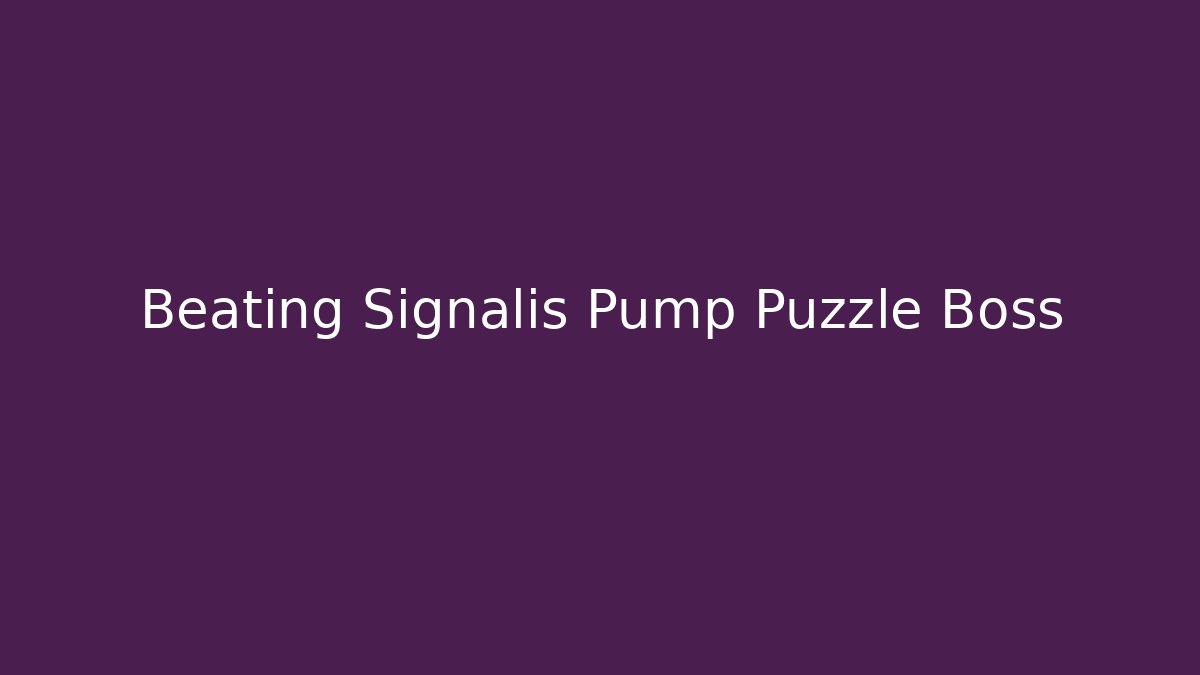 Beating Signalis Pump Puzzle Boss - NADclinic