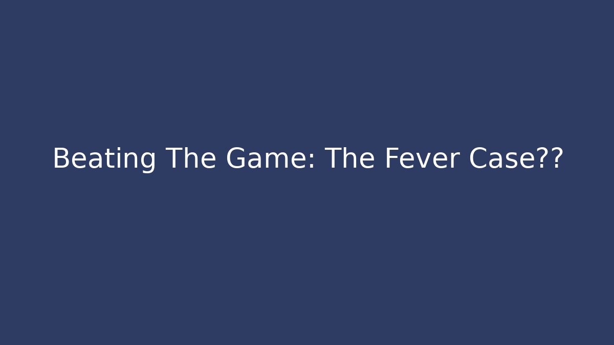 Beating The Game: The Fever Case真相 - NADclinic