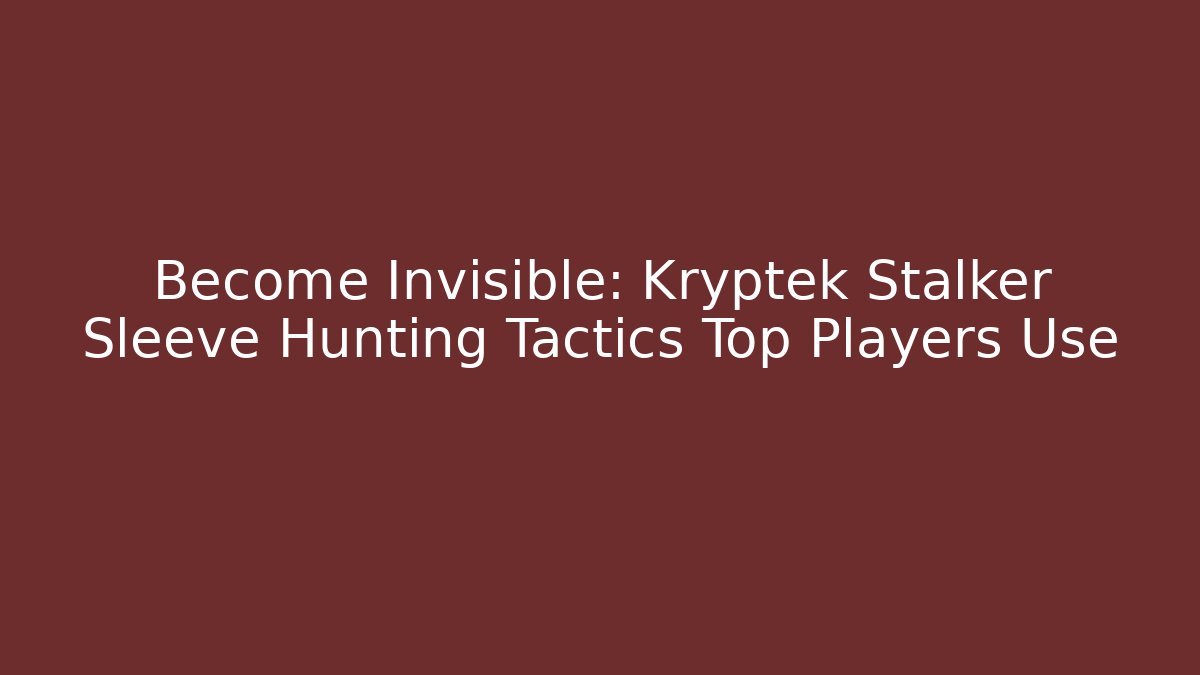 Become Invisible: Kryptek Stalker Sleeve Hunting Tactics Top Players Use