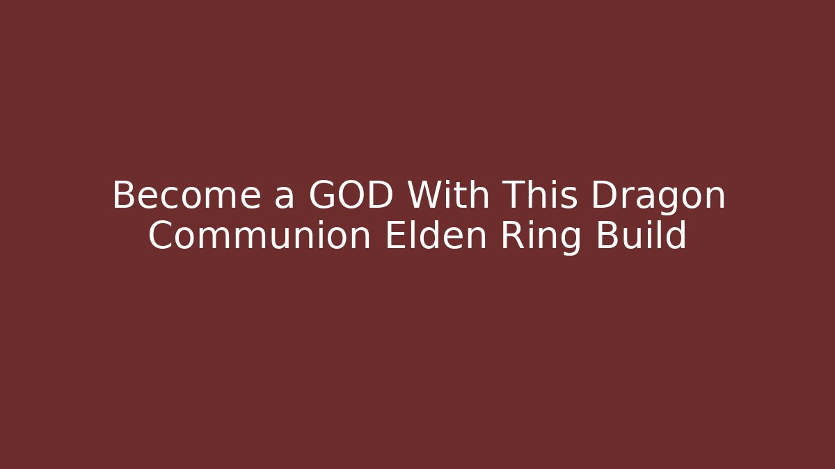 Become a GOD With This Dragon Communion Elden Ring Build