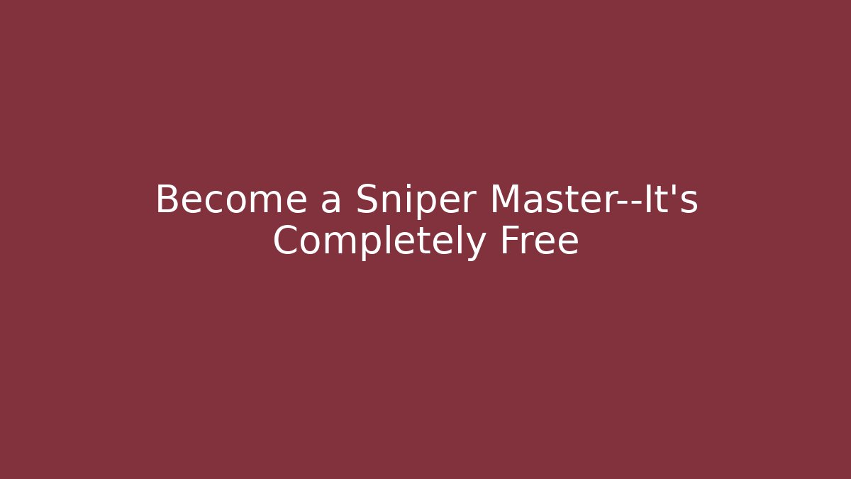 Become a Sniper Master—It's Completely Free - NADclinic
