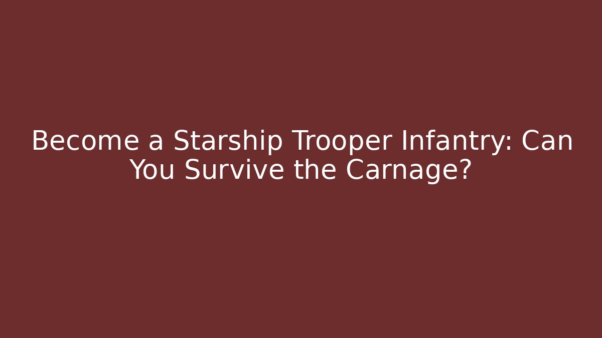 Become a Starship Trooper Infantry: Can You Survive the Carnage?