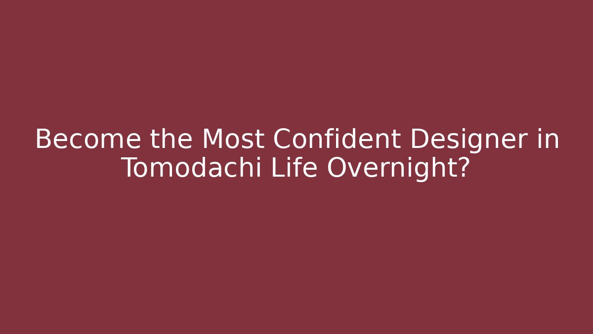 Become the Most Confident Designer in Tomodachi Life Overnight? - NADclinic