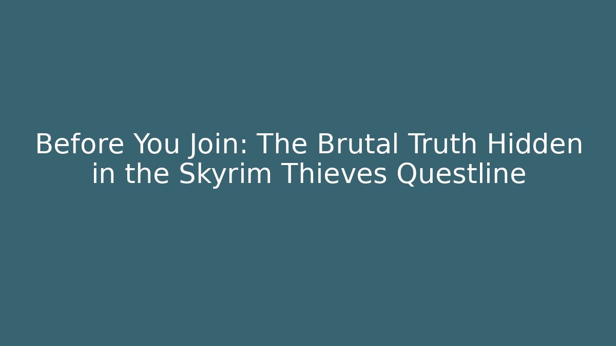 Before You Join: The Brutal Truth Hidden in the Skyrim Thieves Questline