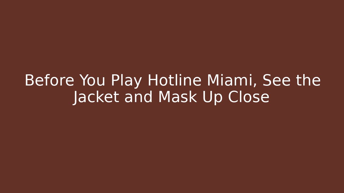 Before You Play Hotline Miami, See the Jacket and Mask Up Close