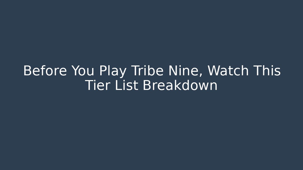 Before You Play Tribe Nine, Watch This Tier List Breakdown