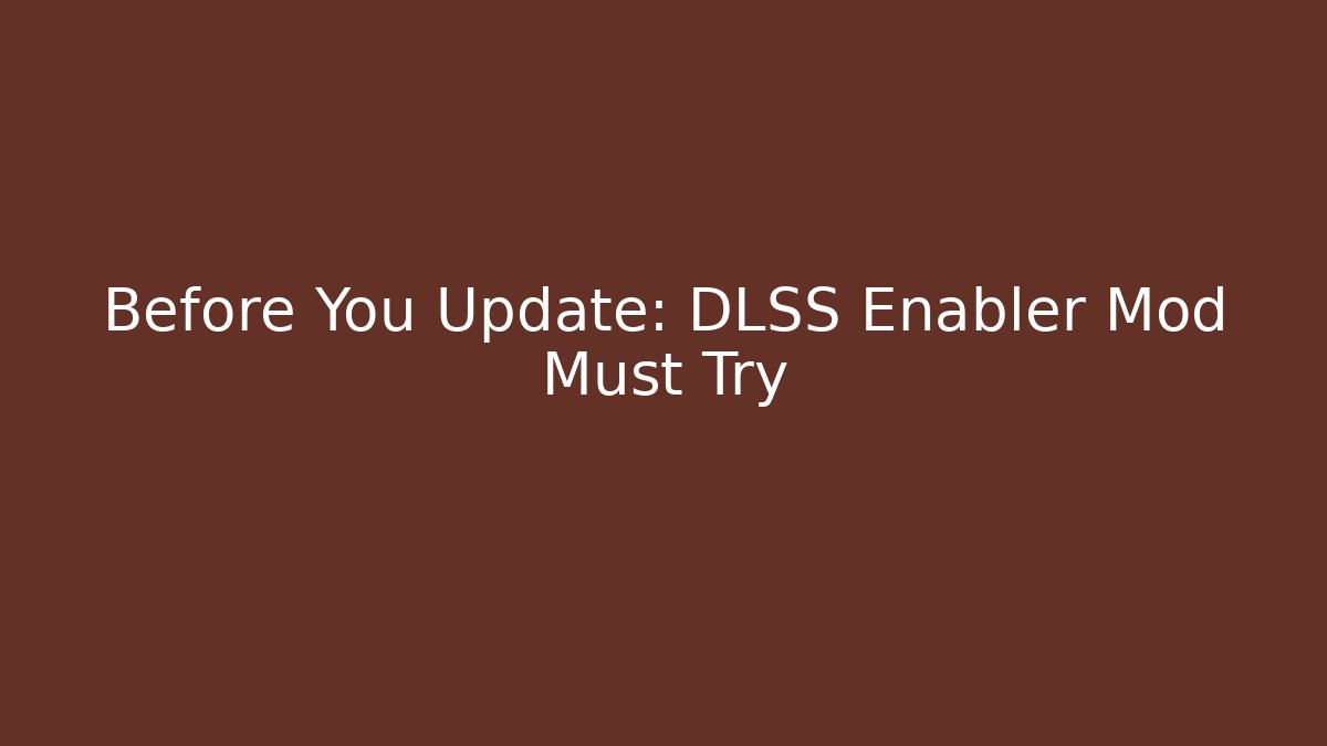 Before You Update: DLSS Enabler Mod Must Try - NADclinic