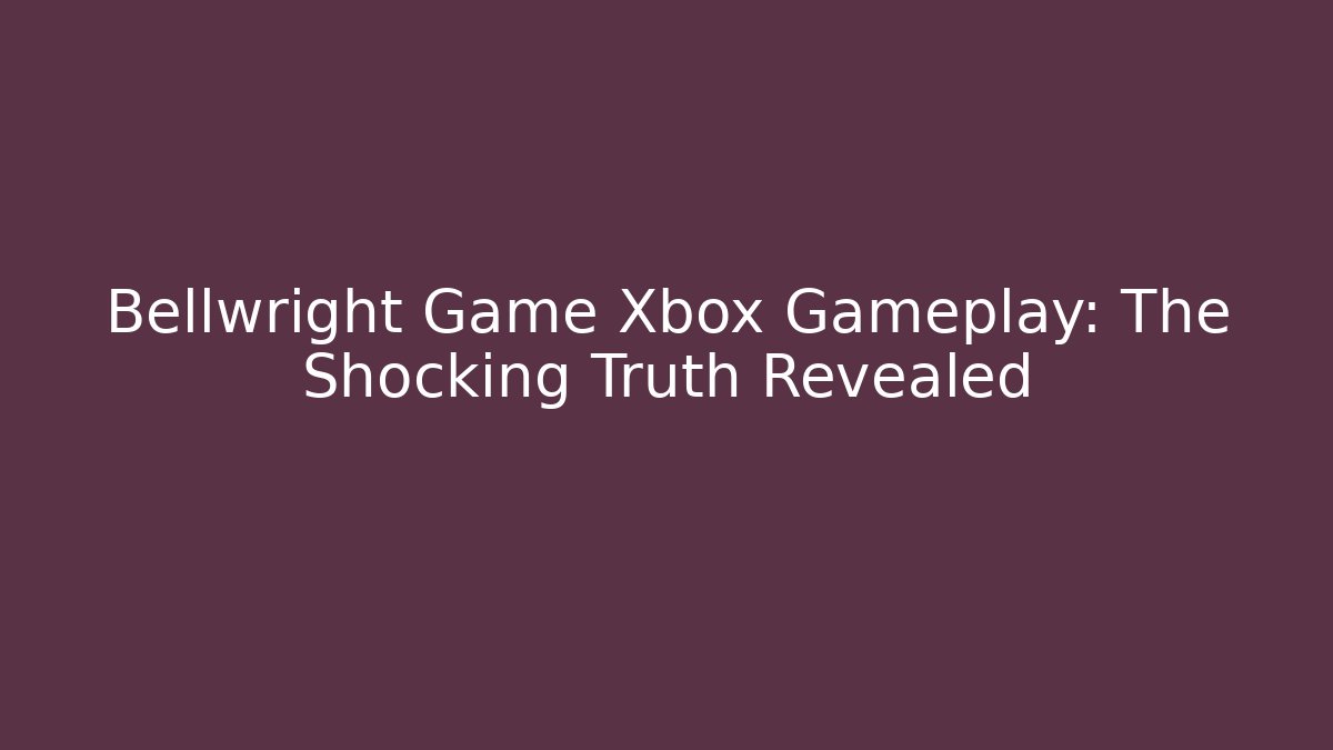 Bellwright Game Xbox Gameplay: The Shocking Truth Revealed