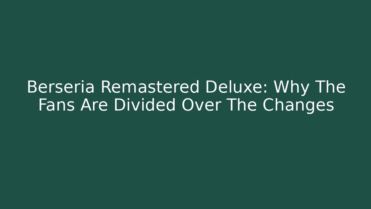Berseria Remastered Deluxe: Why The Fans Are Divided Over The Changes